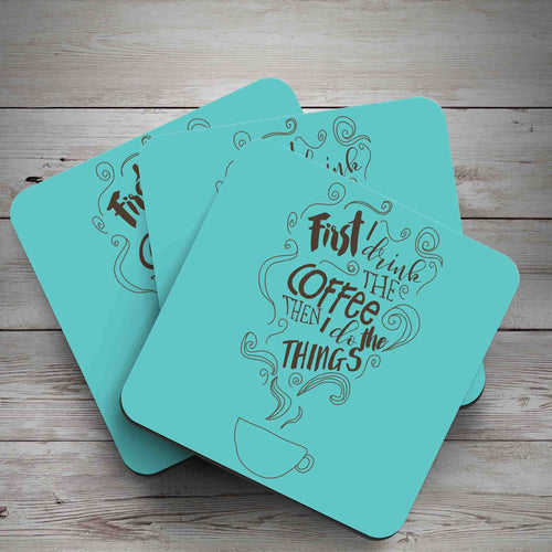First I drink the coffee then I do the things blue coaster - Haveago Crafter