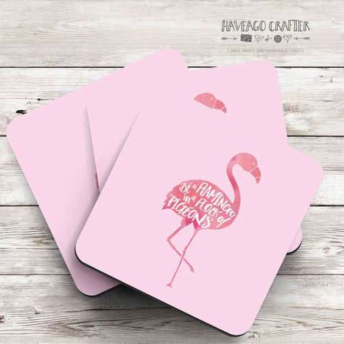 Be a flamingo in a flock of pigeons pink coaster. - Haveago Crafter
