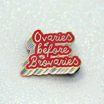 Ovaries before brovaries quote bright hard enamel pin - Haveago Crafter